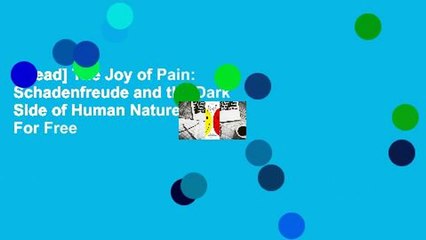 [Read] The Joy of Pain: Schadenfreude and the Dark Side of Human Nature  For Free