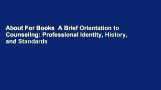 About For Books  A Brief Orientation to Counseling: Professional Identity, History, and Standards