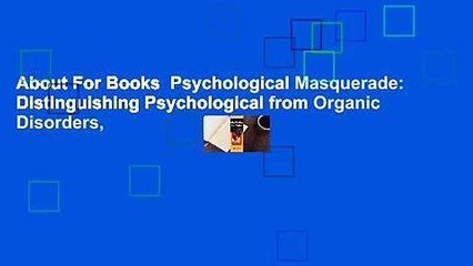 About For Books  Psychological Masquerade: Distinguishing Psychological from Organic Disorders,