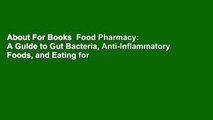 About For Books  Food Pharmacy: A Guide to Gut Bacteria, Anti-Inflammatory Foods, and Eating for