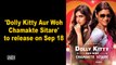 'Dolly Kitty Aur Woh Chamakte Sitare' to release on Sep 18