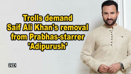 Trolls demand Saif Ali Khan's removal from Prabhas-starrer 'Adipurush'