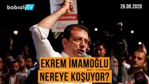 EKREM İMAMOĞLU NEREYE KOŞUYOR?