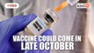 Covid-19 vaccine could come in late October; White House says no pressure on timing
