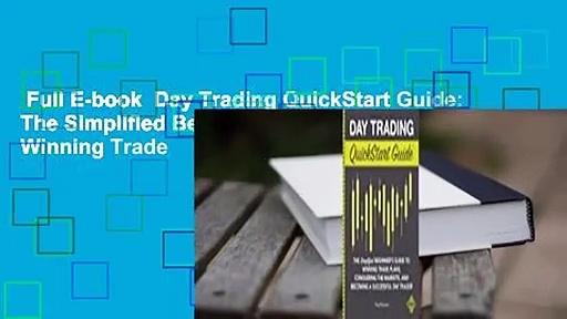 Full E-book  Day Trading QuickStart Guide: The Simplified Beginner’s Guide to Winning Trade