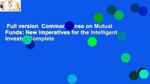 Full version  Common Sense on Mutual Funds: New Imperatives for the Intelligent Investor Complete