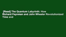 [Read] The Quantum Labyrinth: How Richard Feynman and John Wheeler Revolutionized Time and