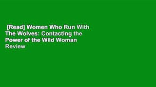 [Read] Women Who Run With The Wolves: Contacting the Power of the Wild Woman  Review