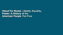 About For Books  Liberty, Equality, Power: A History of the American People  For Free
