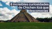 8 increíbles curiosidades de Chichén Itza que desconocías