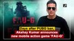 Days after PUBG ban, Akshay Kumar announces new mobile action game 'FAU-G'