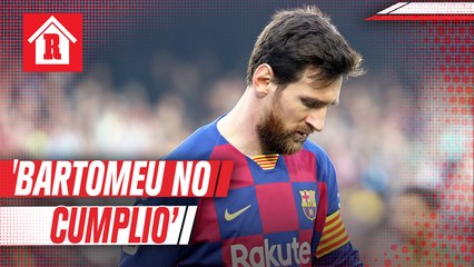 Messi: 'Bartomeu me dijo que cuando acabara la temporada podía irme, pero no cumplió'