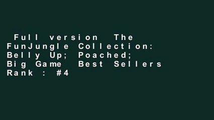 Full version  The FunJungle Collection: Belly Up; Poached; Big Game  Best Sellers Rank : #4