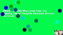 [Read] The Artist Who Loved Cats: The Inspiring Tale of Theophile Alexandre Steinlen  For Kindle