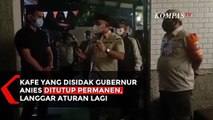 Giliran Kasatpol PP DKI Geram pada Kafe yang Disidak Gubernur Anies, Ditutup Permanen!