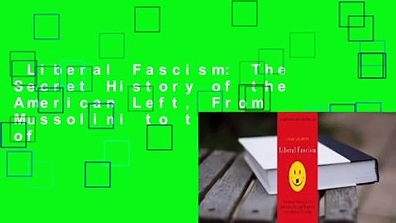 Liberal Fascism: The Secret History of the American Left, From Mussolini to the Politics of