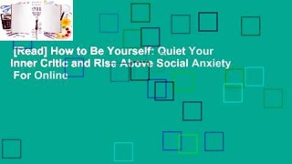 [Read] How to Be Yourself: Quiet Your Inner Critic and Rise Above Social Anxiety  For Online
