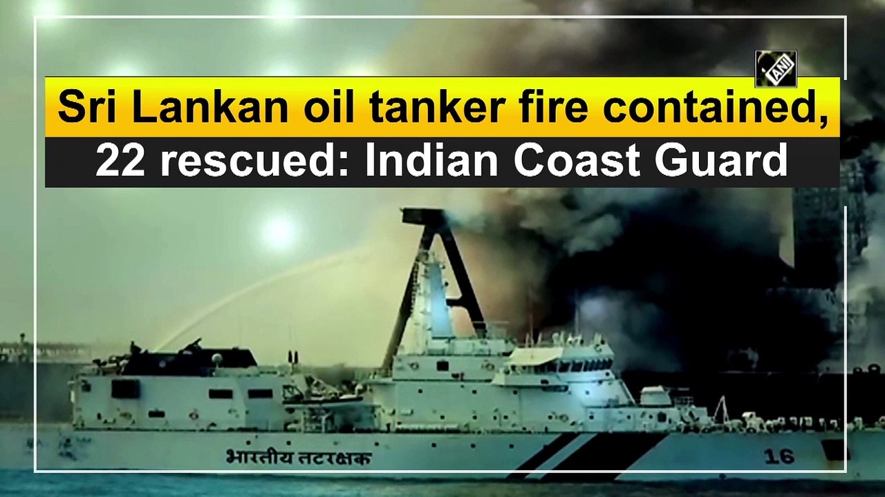 Sri Lankan oil tanker fire contained, 22 rescued: Indian Coast Guard