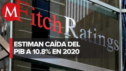 Fitch Ratings reduce expectativas para México; PIB caerá 10.8% en 2020