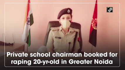 Private school chairman booked for raping 20-yr-old in Greater Noida