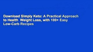 Download Simply Keto: A Practical Approach to Health  Weight Loss, with 100+ Easy Low-Carb Recipes