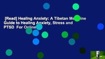 [Read] Healing Anxiety: A Tibetan Medicine Guide to Healing Anxiety, Stress and PTSD  For Online