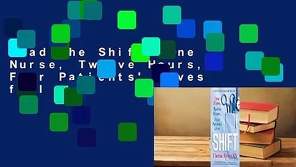 Read The Shift: One Nurse, Twelve Hours, Four Patients' Lives full