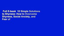 Full E-book  10 Simple Solutions to Shyness: How to Overcome Shyness, Social Anxiety, and Fear of