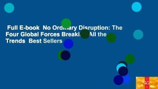 Full E-book  No Ordinary Disruption: The Four Global Forces Breaking All the Trends  Best Sellers