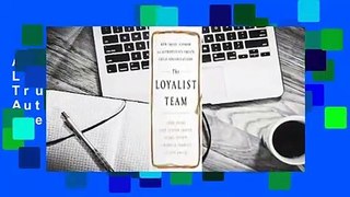 About For Books  The Loyalist Team: How Trust, Candor, and Authenticity Create Great Organizations