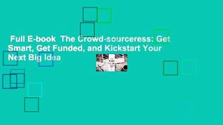 Full E-book  The Crowd-sourceress: Get Smart, Get Funded, and Kickstart Your Next Big Idea