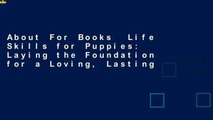 About For Books  Life Skills for Puppies: Laying the Foundation for a Loving, Lasting