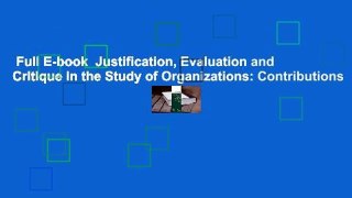 Full E-book  Justification, Evaluation and Critique in the Study of Organizations: Contributions