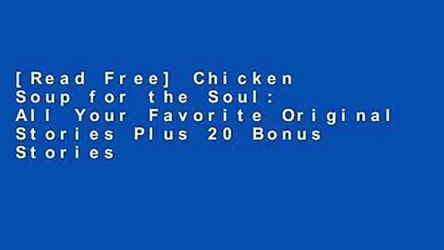 [Read Free] Chicken Soup for the Soul: All Your Favorite Original Stories Plus 20 Bonus Stories