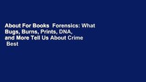 About For Books  Forensics: What Bugs, Burns, Prints, DNA, and More Tell Us About Crime  Best