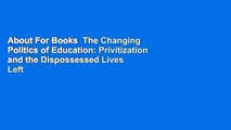 About For Books  The Changing Politics of Education: Privitization and the Dispossessed Lives Left
