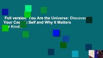 Full version  You Are the Universe: Discovering Your Cosmic Self and Why It Matters  For Kindle