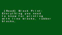 [Read] Block Print: Everything you need to know for printing with lino blocks, rubber blocks,