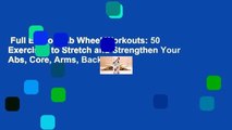 Full E-book  Ab Wheel Workouts: 50 Exercises to Stretch and Strengthen Your Abs, Core, Arms, Back