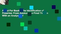 About For Books  The Identification of Firearms: From Ammunition Fired Therein With an Analysis of