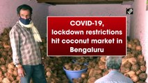 COVID-19, lockdown restrictions hit coconut market in Bengaluru