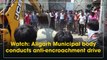 Aligarh Municipal body conducts anti-encroachment drive