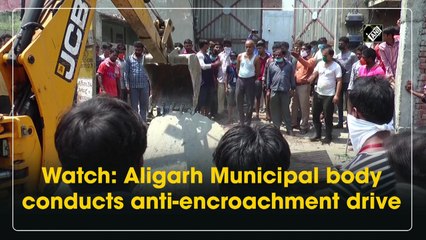 Aligarh Municipal body conducts anti-encroachment drive