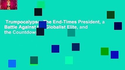 Trumpocalypse: The End-Times President, a Battle Against the Globalist Elite, and the Countdown