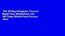 The 30-Day Ketogenic Cleanse: Reset Your Metabolism with 160 Tasty Whole-Food Recipes  Meal Plans
