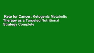Keto for Cancer: Ketogenic Metabolic Therapy as a Targeted Nutritional Strategy Complete