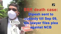 SSR death case: Dipesh sent to custody till Sep 09, his lawyer files plea against NCB