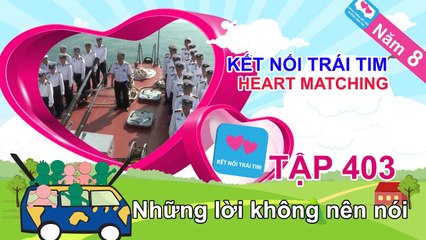 Những lời không nên nói | Kết Nối Trái Tim | Năm 8 | Tập 403 | 20/12/2016