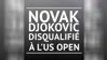 Novak Djokovic disqualifié à l'US Open