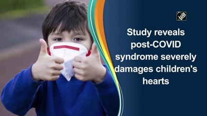 Study reveals post-Covid syndrome severely damages children's hearts